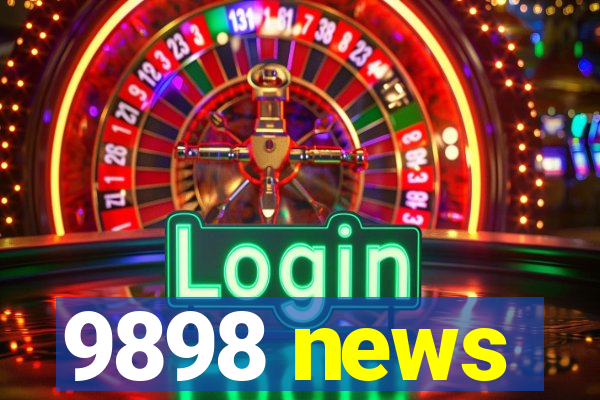 9898 news